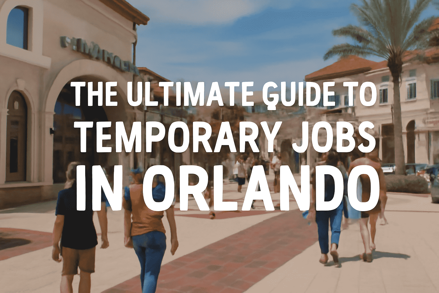 The Ultimate Guide to Temporary Jobs in Orlando